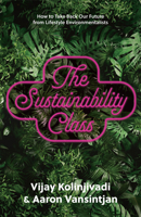 The Sustainability Class: How to Take Back Our Future from Lifestyle Environmentalists 1620977435 Book Cover