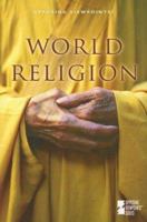 World Religion (Opposing Viewpoints) 0737729708 Book Cover