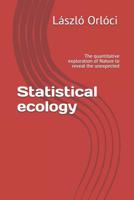 Statistical ecology: The quantitative exploration of Nature to reveal the unexpected 1453760520 Book Cover