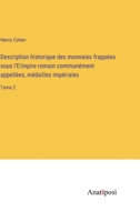 Description historique des monnaies frappées sous l'E̕mpire romain communément appellées, médailles impériales: Tome 2 3382726769 Book Cover