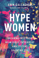 Hype Women: Breaking Free from Mean Girls, Patriarchy and Systems Silencing You 1394329504 Book Cover