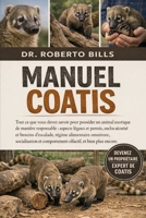 MANUEL COATIS: Tout ce que vous devez savoir pour posséder un animal exotique de manière responsable : aspects légaux et permis, enclos sécurisé et ... olfactif, et bien plus... (French Edition) B0GG2PVCYR Book Cover