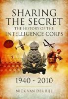Sharing the Secret: The History of the Intelligence Corps 1940-2010 1848844131 Book Cover