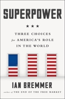 Superpower: Three Choices for America's Role in the World 0143109707 Book Cover