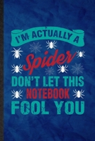 I'm Actually a Spider Don't Let This Notebook Fool You: Funny Blank Lined Tarantulas Owner Vet Notebook/ Journal, Graduation Appreciation Gratitude ... Souvenir Gag Gift, Superb Graphic 110 Pages 1713478153 Book Cover