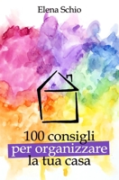 100 consigli per organizzare la tua casa B0874JFMNV Book Cover