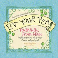 Eat Your Peas Faithfully, Love Mom 1404189785 Book Cover