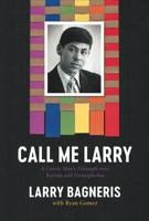 Call Me Larry: A Creole Man's Triumph Over Racism and Homophobia 0917860934 Book Cover