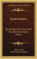 Social Science: Being Selections From John Cassell's Prize Essays 1120866766 Book Cover