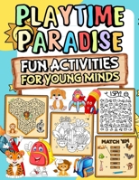 Playtime paradise fun activities for young minds: Explore Challenge yourself with activities such exciting puzzles brainteasers mazes wordplay matching Find the Difference and many more B0CPDD3PQB Book Cover