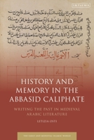 History and Memory in the Abbasid Caliphate: Writing the Past in Medieval Arabic Literature 1788319230 Book Cover