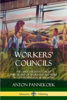 Workers' Councils: The Libertarian Socialist Philosophy of Workers' Self-Rule in Governing Local Regions (Hardcover) 0359046495 Book Cover
