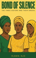 Bond of Silence: The Three Sisters and Their Ordeal B0GZ12LNQM Book Cover