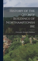 History of the County Buildings of Northamptonshire 1241324034 Book Cover