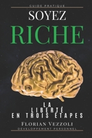 Soyez Riche: La liberté en trois étapes (French Edition) B0CTZVSNVR Book Cover