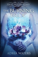 The Burning Bride: Ghost Hunters Society Book Three 0997342498 Book Cover