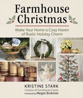 Farmhouse Christmas: Make Your Home a Cozy Haven of Rustic Holiday Charm 1510783881 Book Cover