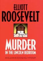 Murder in the Lincoln Bedroom: An Eleanor Roosevelt Mystery 0312261500 Book Cover