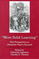 More Solid Learning: New Perspectives on Alexander Pope's Dunciad 1611481198 Book Cover