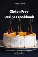 Gluten Free Recipes Cookbook: 100+ Ultimate Gluten Free Recipes to Make Anytime 1092923225 Book Cover