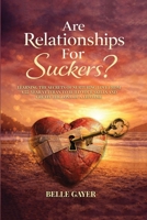 Are Relationships For Suckers?: Learning the secrets of nurturing love from a 55-year veteran to build your skills and create the love of a lifetime B0H1F8L7RV Book Cover