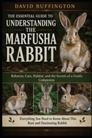 THE ESSENTIAL GUIDE TO UNDERSTANDING THE MARFUSHA RABBIT: Behavior, Care, Habitat, and the Secrets of a Gentle Companion Everything You Need to Know About This Rare and Fascinating Rabbit B0H2FGWZ8W Book Cover
