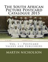 The South African Picture Postcard Catalogue 2015: Vol. 1 - Postcard values and publishers 150245369X Book Cover