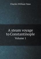 A Steam Voyage to Constantinople Volume 1 5518920385 Book Cover