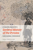 Charles Johnson's "General History of the Pyrates" and Global Commerce (Transits: Literature, Thought & Culture, 1650-1850) 1684485541 Book Cover