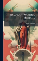 Hymns On Various Subjects 112029763X Book Cover