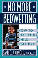 No More Bedwetting: How to Help Your Child Stay Dry 0471146900 Book Cover