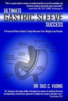 Ultimate Gastric Sleeve Success: A Practical Patient Guide To Help Maximize Your Weight Loss Results 0615830447 Book Cover