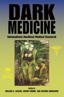 Dark Medicine: Rationalizing Unethical Medical Research (Bioethics and the Humanities) 0253220416 Book Cover