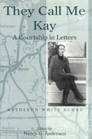 They Call Me Kay: A Courtship in Letters 1881320162 Book Cover