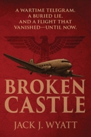 Broken Castle : A Modern Historical Thriller Rooted in World War II Secrets 173410838X Book Cover