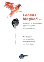Lebenslänglich ...: Miniaturen in Wort und Bild, gefühlt und gelebt, gesehen und gehört (German Edition) 3967632172 Book Cover