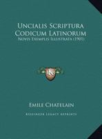 Uncialis Scriptura Codicum Latinorum: Novis Exemplis Illustrata (1901) 1165774941 Book Cover