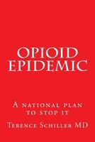 OPIOID EPIDEMIC: A National Plan To Stop It 1983582379 Book Cover