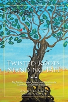 Twisted Roots, Standing Tall: My Journey to Heal, Learn, and Rise from the Trauma of Childhood Sexual Abuse 1532046111 Book Cover