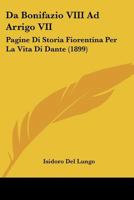 Da Bonifazio VIII Ad Arrigo VII: Pagine Di Storia Fiorentina Per La Vita Di Dante (1899) 1142903540 Book Cover