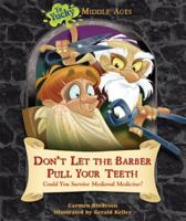 Don't Let the Barber Pull Your Teeth: Could You Survive Medieval Medicine? 0766036936 Book Cover