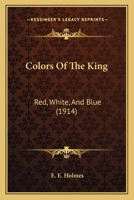 Colors Of The King: Red, White, And Blue 1120179165 Book Cover