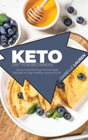 Keto Diet for Beginners: Quick and Delicious Homemade Recipes to Stay Healthy without Guilt 1801411565 Book Cover