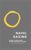 Navel Gazing: Trying to find my voice in a quarter-life crisis. B08GFPRHZF Book Cover