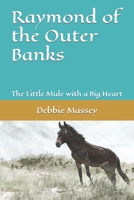 Raymond of the Outer Banks: The Little Mule with a Big Heart 1693397757 Book Cover