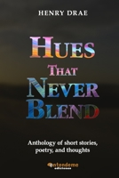 Hues That Never Bend: Anthology of short stories, poetry, and thoughts B0CGTTTQ5W Book Cover