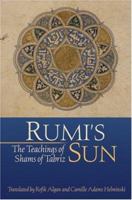 Rumi's Sun: The Teachings of Shams of Tabriz 0939660199 Book Cover