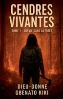 Cendres Vivantes (Tome 1: Survie Dans La Forêt) (French Edition) B0FPJF2B29 Book Cover