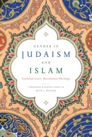 Gender in Judaism and Islam: Common Lives, Uncommon Heritage 1479801275 Book Cover