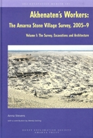 Akhenaten's Workers: The Amarna Stone Village Survey, 2005-9: Volume I: The Survey, Excavations and Architecture 0856982083 Book Cover